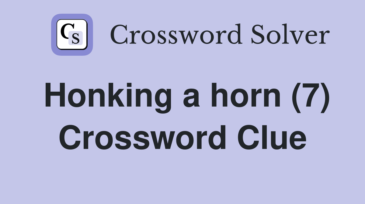 Honking a horn (7) Crossword Clue Answers Crossword Solver